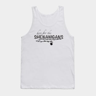 Here for the shenanigans Tank Top